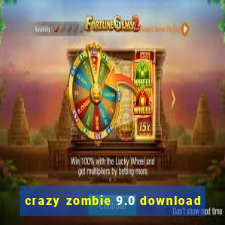 crazy zombie 9.0 download